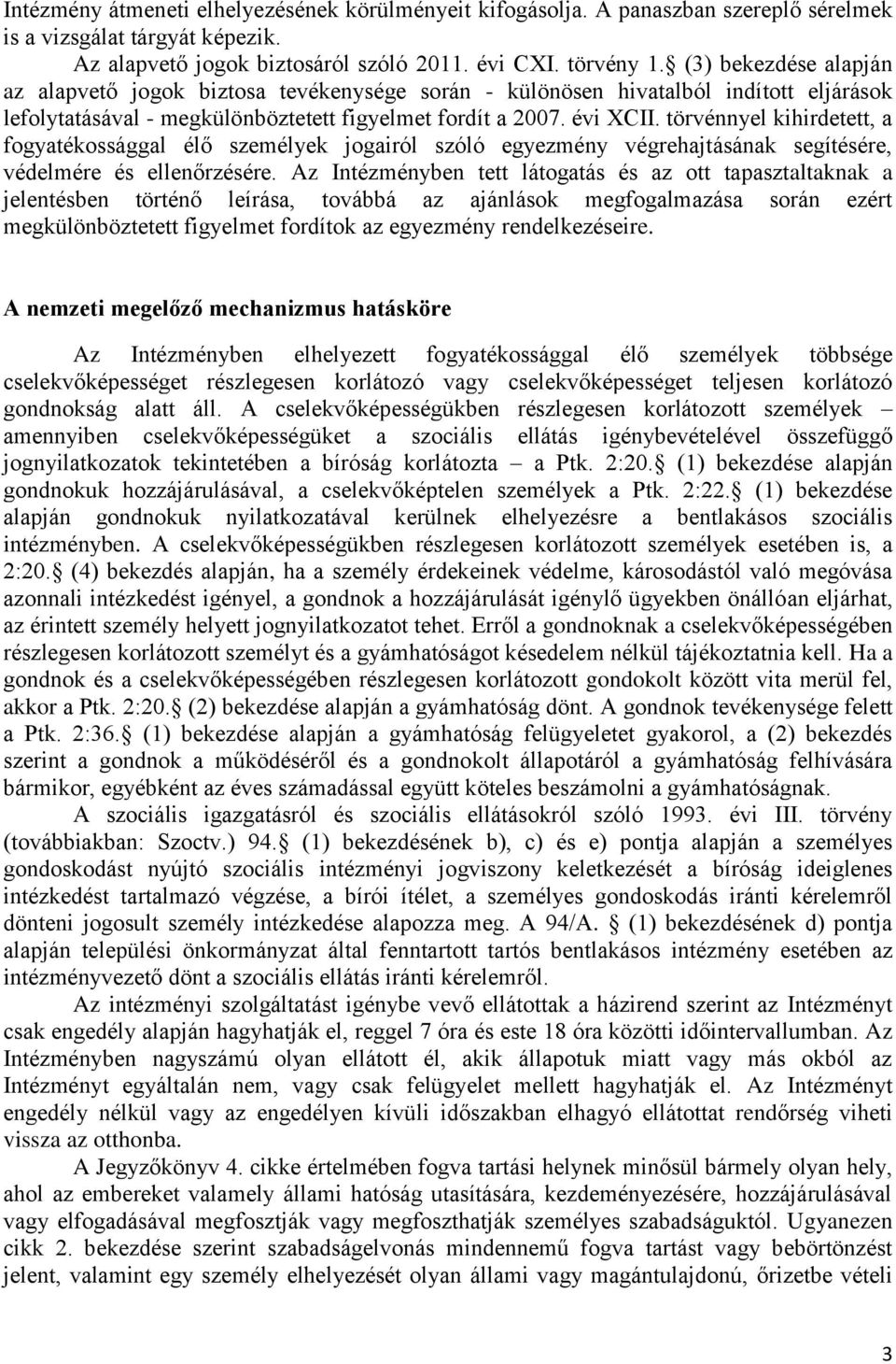 törvénnyel kihirdetett, a fogyatékossággal élő személyek jogairól szóló egyezmény végrehajtásának segítésére, védelmére és ellenőrzésére.