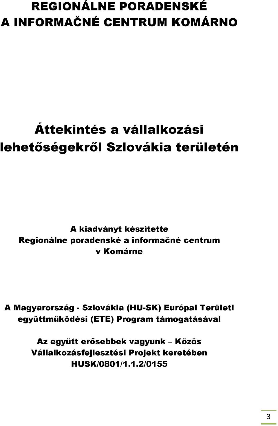 Komárne A Magyarország - Szlovákia (HU-SK) Európai Területi együttműködési (ETE) Program