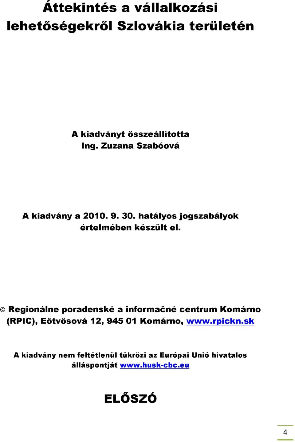 Regionálne poradenské a informačné centrum Komárno (RPIC), Eötvösová 12, 945 01 Komárno, www.