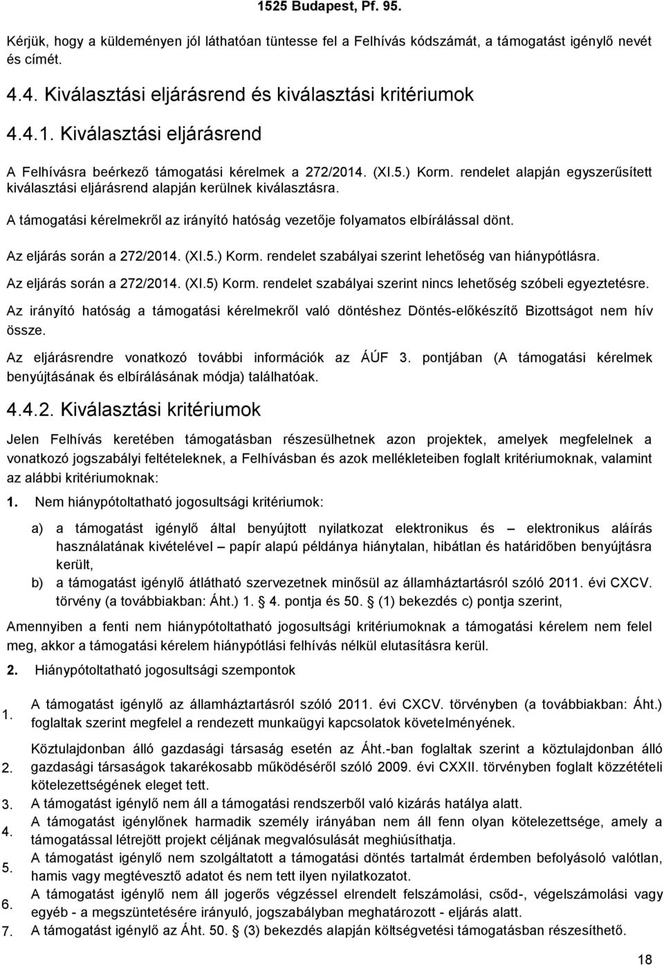 Az eljárás során a 272/2014. (XI.5.) Korm. rendelet szabályai szerint lehetőség van hiánypótlásra. Az eljárás során a 272/2014. (XI.5) Korm.