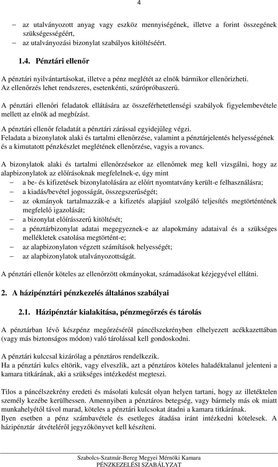 A pénztári ellenőr feladatát a pénztári zárással egyidejűleg végzi.