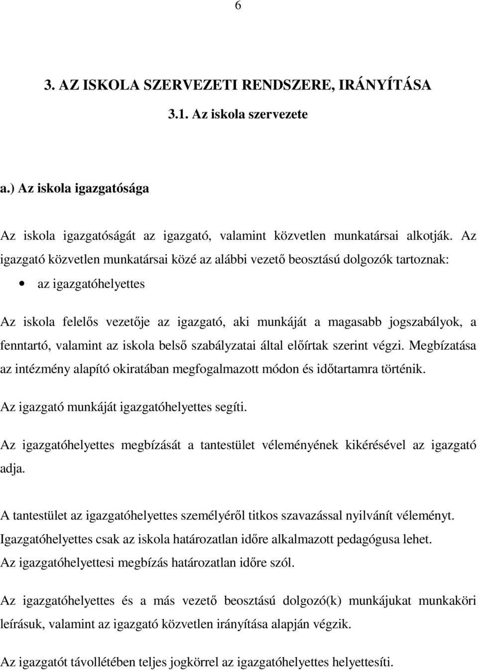 valamint az iskola belső szabályzatai által előírtak szerint végzi. Megbízatása az intézmény alapító okiratában megfogalmazott módon és időtartamra történik.