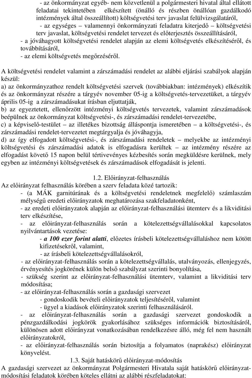 összeállításáról, - a jóváhagyott költségvetési rendelet alapján az elemi költségvetés elkészítéséről, és továbbításáról, - az elemi költségvetés megőrzéséről.