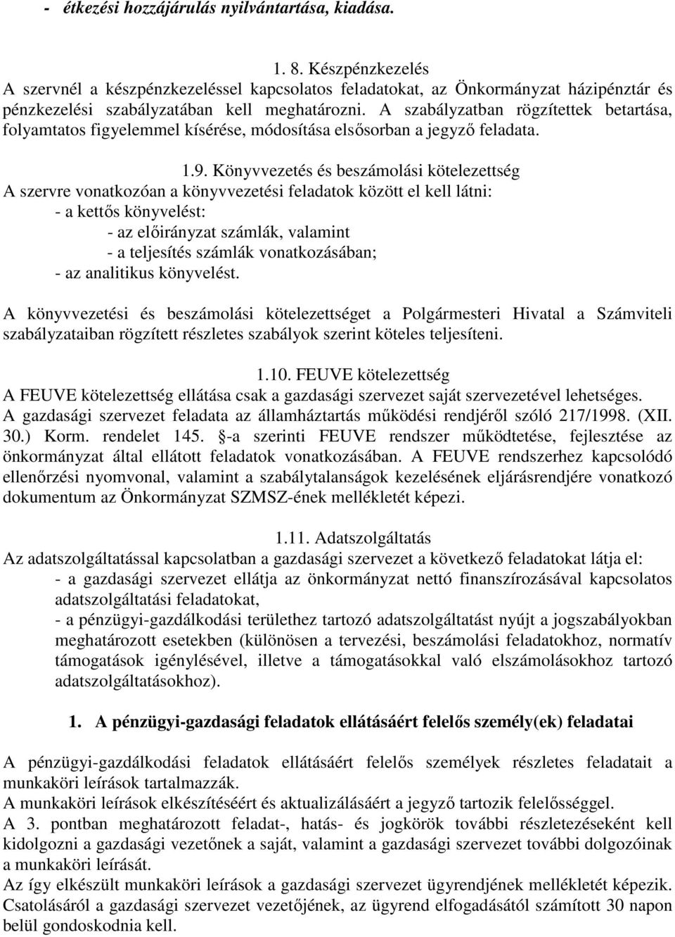 A szabályzatban rögzítettek betartása, folyamtatos figyelemmel kísérése, módosítása elsősorban a jegyző feladata. 1.9.