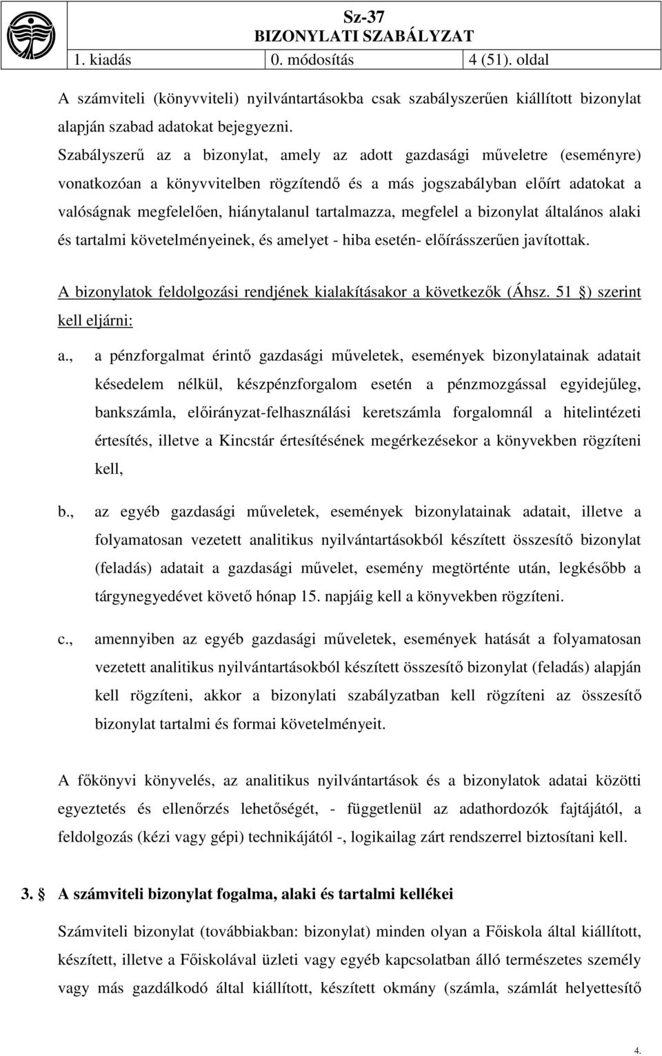 tartalmazza, megfelel a bizonylat általános alaki és tartalmi követelményeinek, és amelyet - hiba esetén- előírásszerűen javítottak.