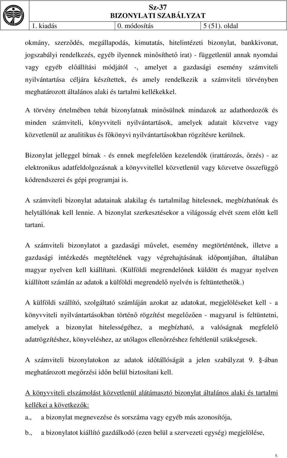 módjától -, amelyet a gazdasági esemény számviteli nyilvántartása céljára készítettek, és amely rendelkezik a számviteli törvényben meghatározott általános alaki és tartalmi kellékekkel.