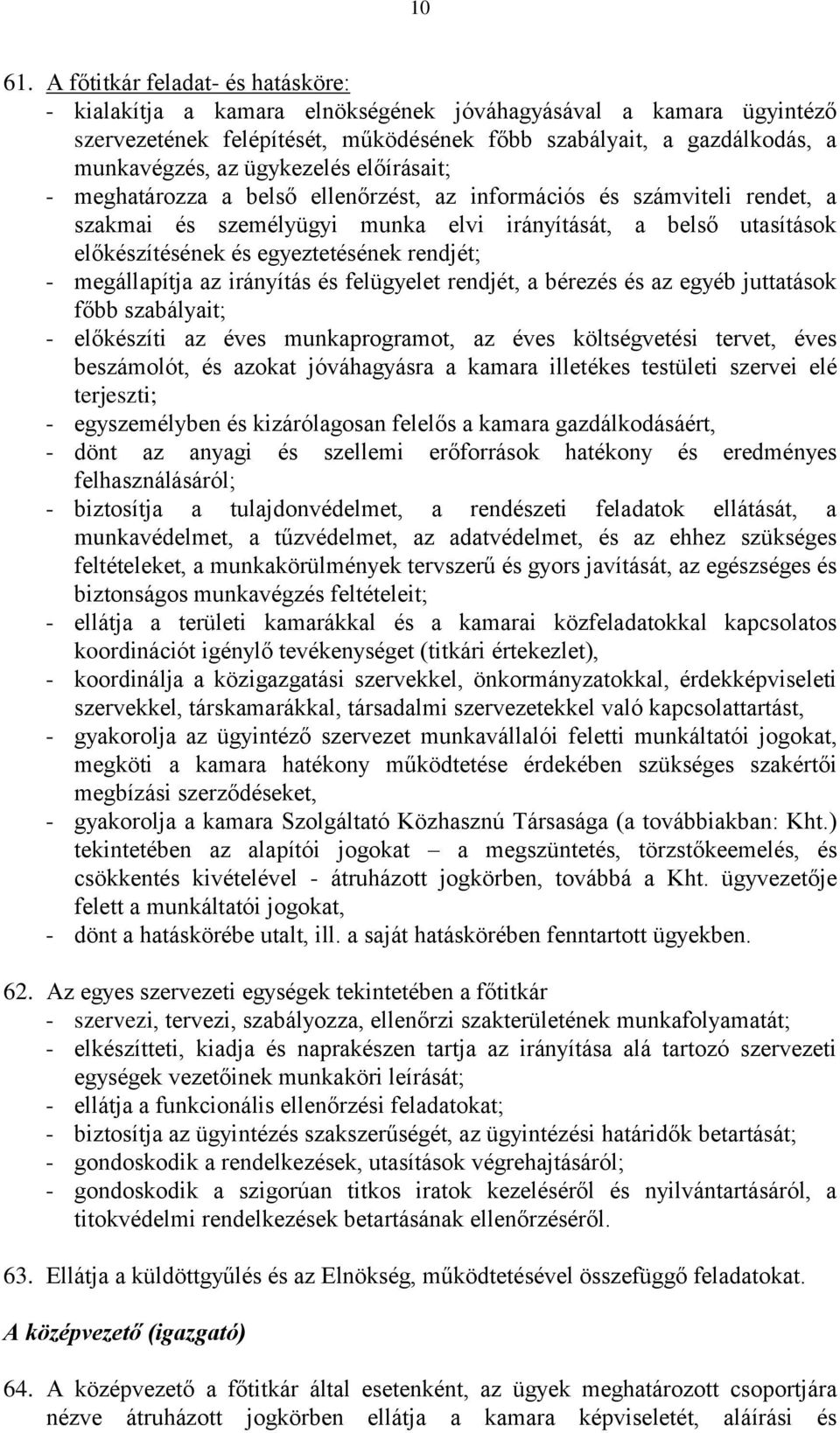 ügykezelés előírásait; - meghatározza a belső ellenőrzést, az információs és számviteli rendet, a szakmai és személyügyi munka elvi irányítását, a belső utasítások előkészítésének és egyeztetésének