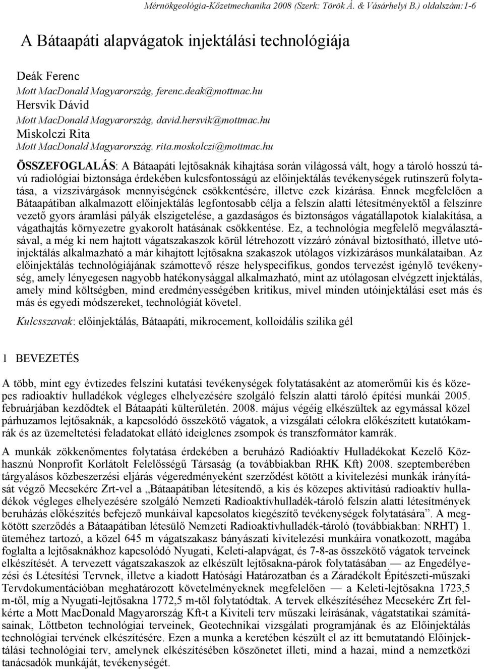 hu ÖSSZEFOGLALÁS: A Bátaapáti lejtősaknák kihajtása során világossá vált, hogy a tároló hosszú távú radiológiai biztonsága érdekében kulcsfontosságú az előinjektálás tevékenységek rutinszerű