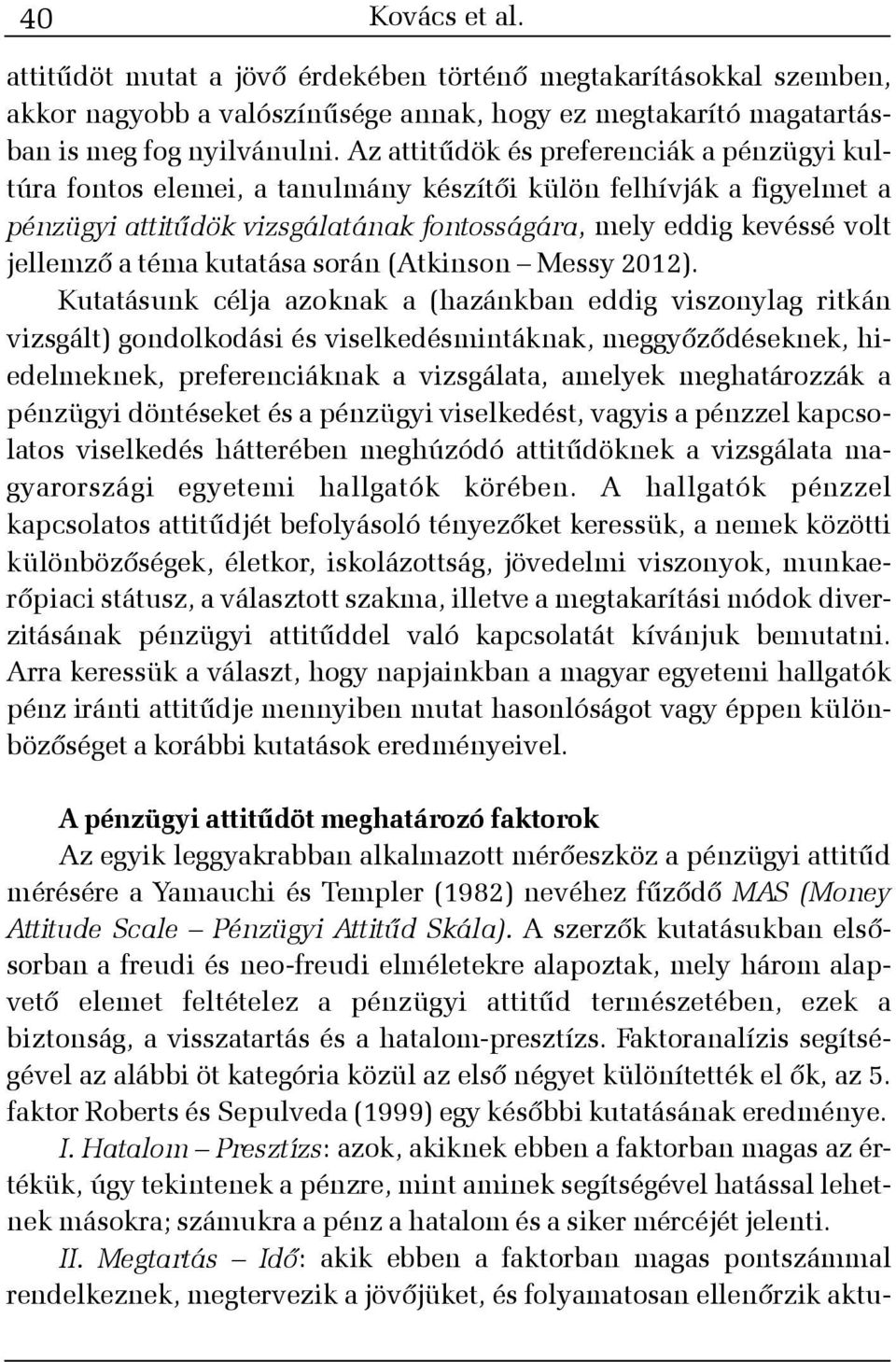 téma kutatása során (Atkinson Messy 2012).