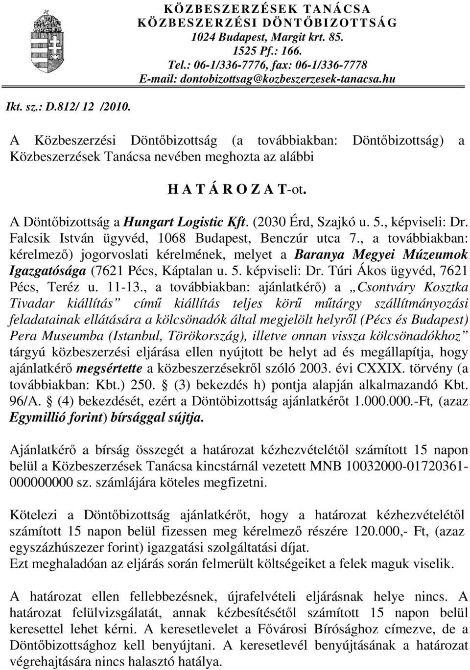 (2030 Érd, Szajkó u. 5., képviseli: Dr. Falcsik István ügyvéd, 1068 Budapest, Benczúr utca 7.