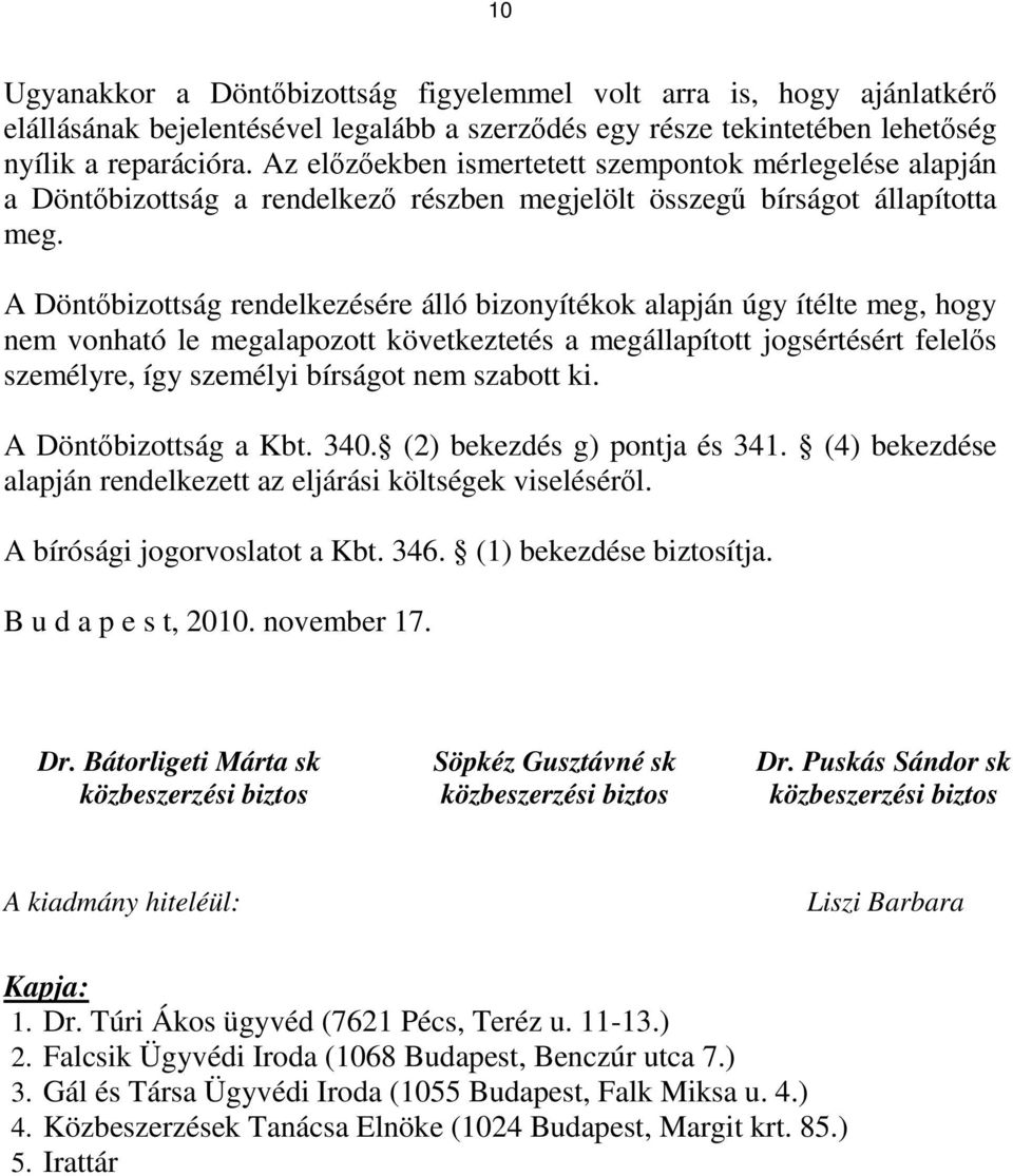 A Döntőbizottság rendelkezésére álló bizonyítékok alapján úgy ítélte meg, hogy nem vonható le megalapozott következtetés a megállapított jogsértésért felelős személyre, így személyi bírságot nem