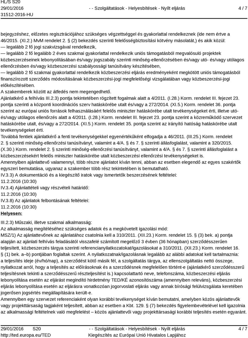 támogatásból megvalósuló projektek közbeszerzéseinek lebonyolításában és/vagy jogszabály szerinti minőség-ellenőrzésében és/vagy utó- és/vagy utólagos ellenőrzésben és/vagy közbeszerzési