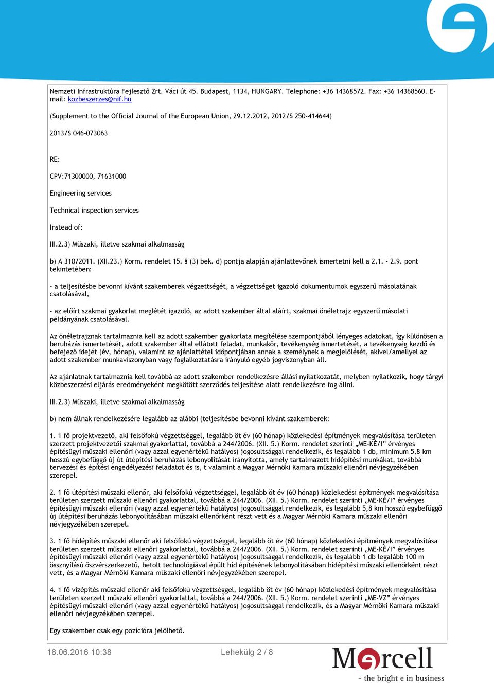 2012, 2012/S 250-414644) 2013/S 046-073063 RE: CPV:71300000, 71631000 Engineering services Technical inspection services Instead of: b) A 310/2011. (XII.23.) Korm. rendelet 15. (3) bek.