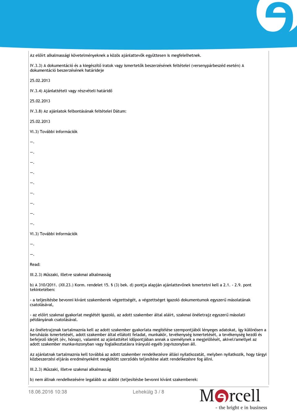 (XII.23.) Korm. rendelet 15. (3) bek. d) pontja alapján ajánlattevőnek ismertetni kell a 2.1. - 2.9.