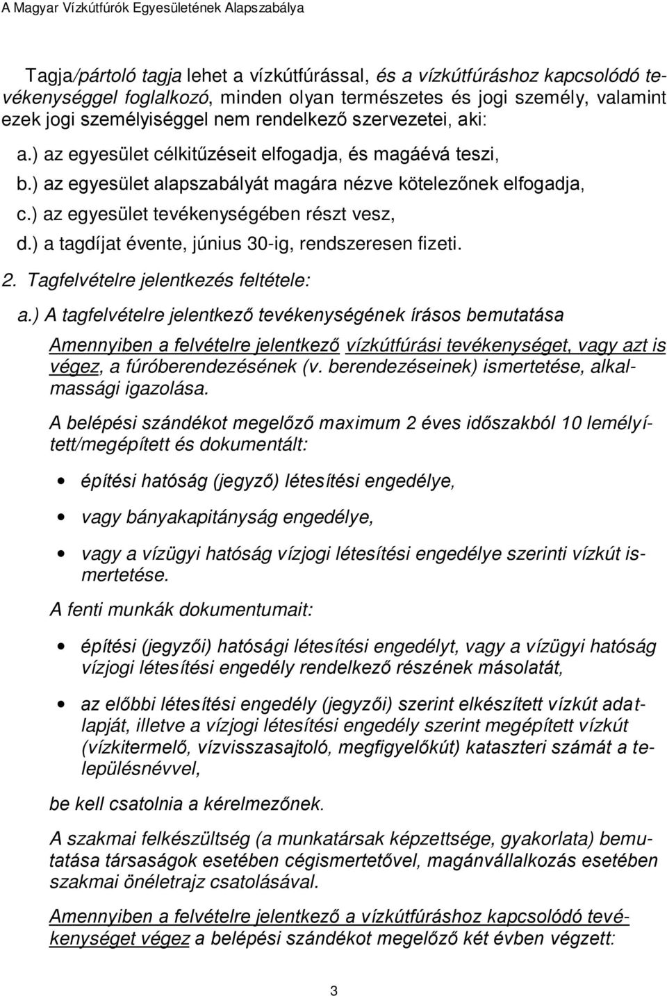 ) a tagdíjat évente, június 30-ig, rendszeresen fizeti. 2. Tagfelvételre jelentkezés feltétele: a.