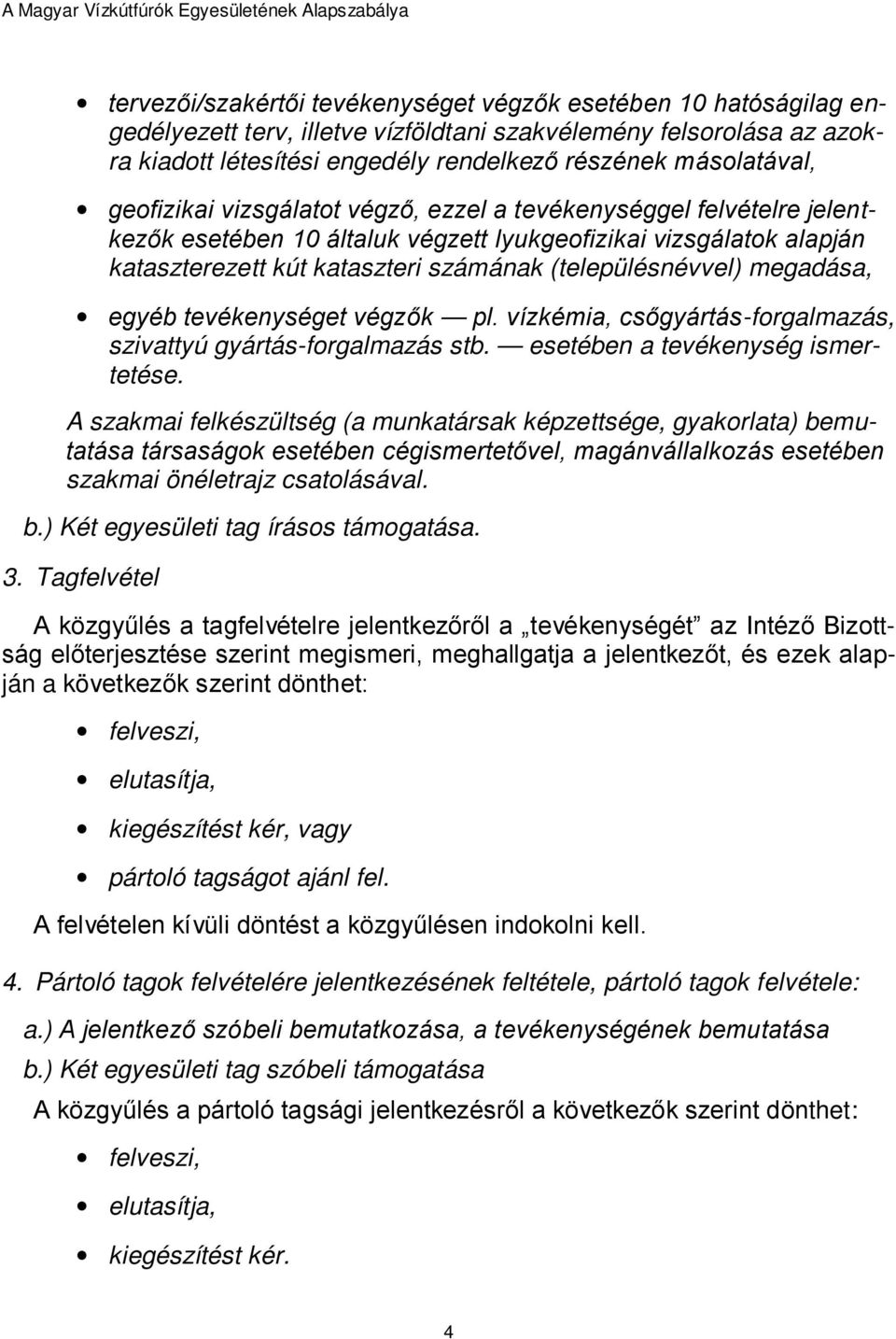 megadása, egyéb tevékenységet végzők pl. vízkémia, csőgyártás-forgalmazás, szivattyú gyártás-forgalmazás stb. esetében a tevékenység ismertetése.