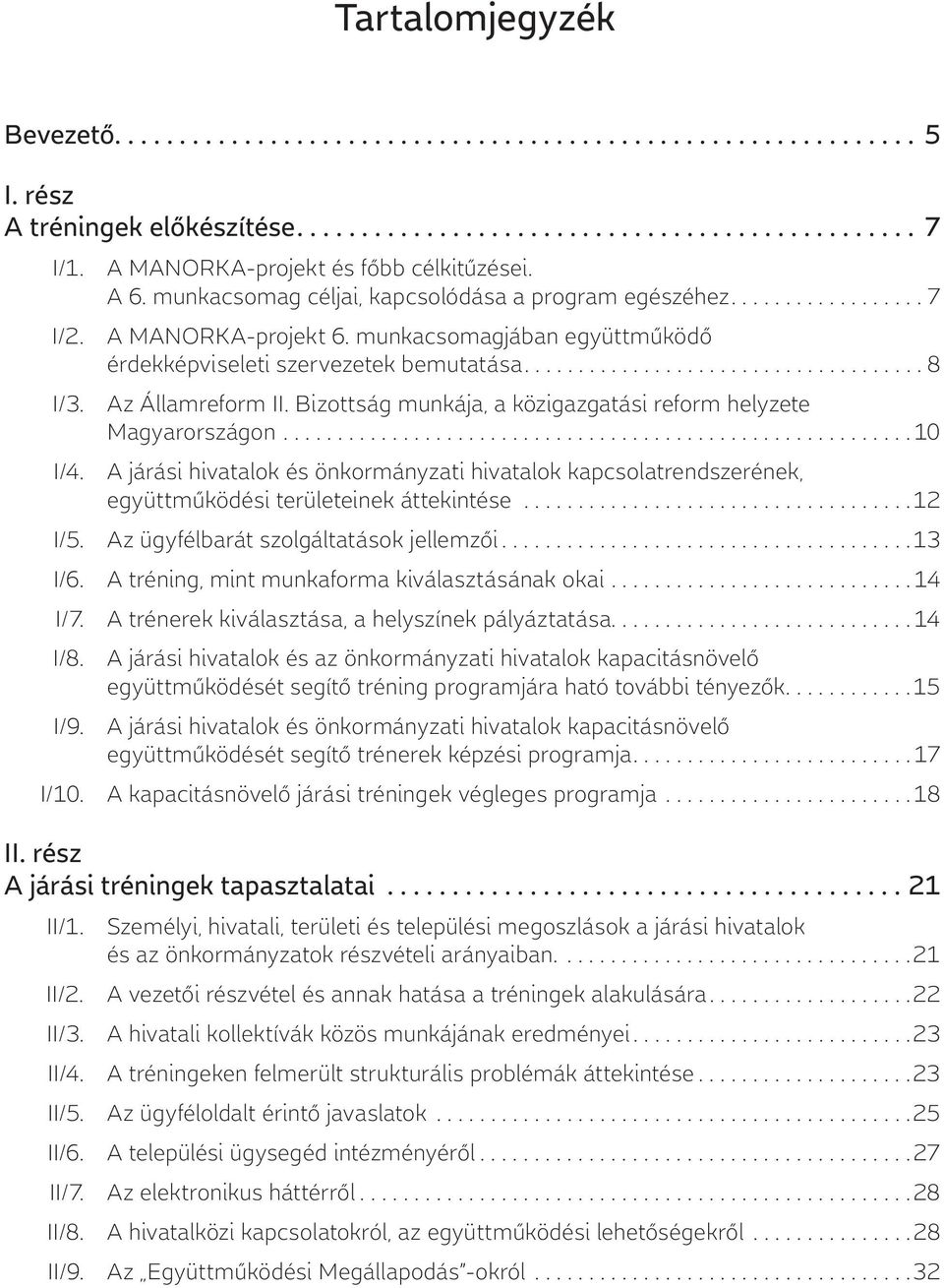 munkacsomagjában együttműködő érdekképviseleti szervezetek bemutatása..................................... 8 I/3. Az Államreform II. Bizottság munkája, a közigazgatási reform helyzete Magyarországon.