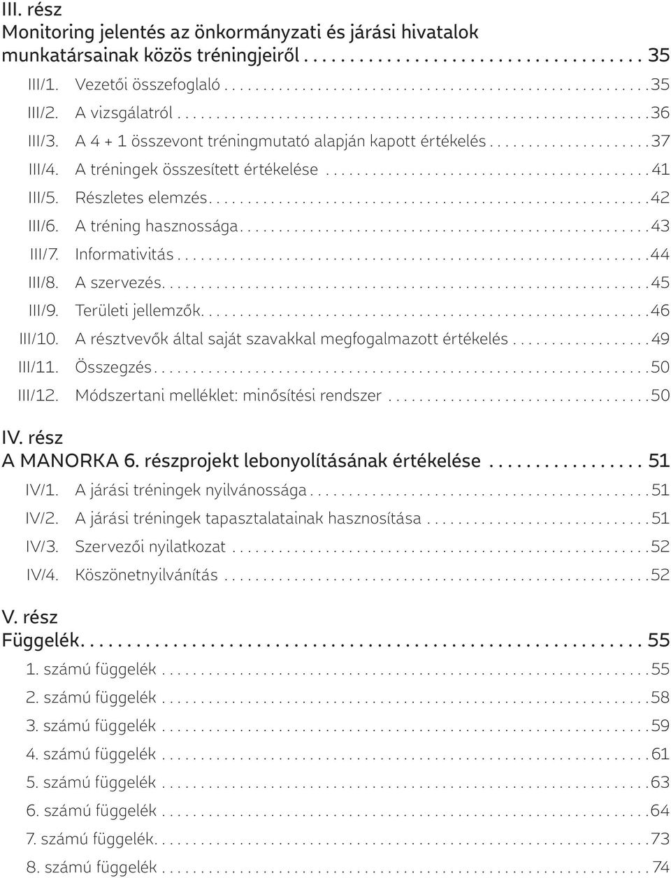 A tréningek összesített értékelése.......................................... 41 III/5. Részletes elemzés.........................................................42 III/6. A tréning hasznossága.