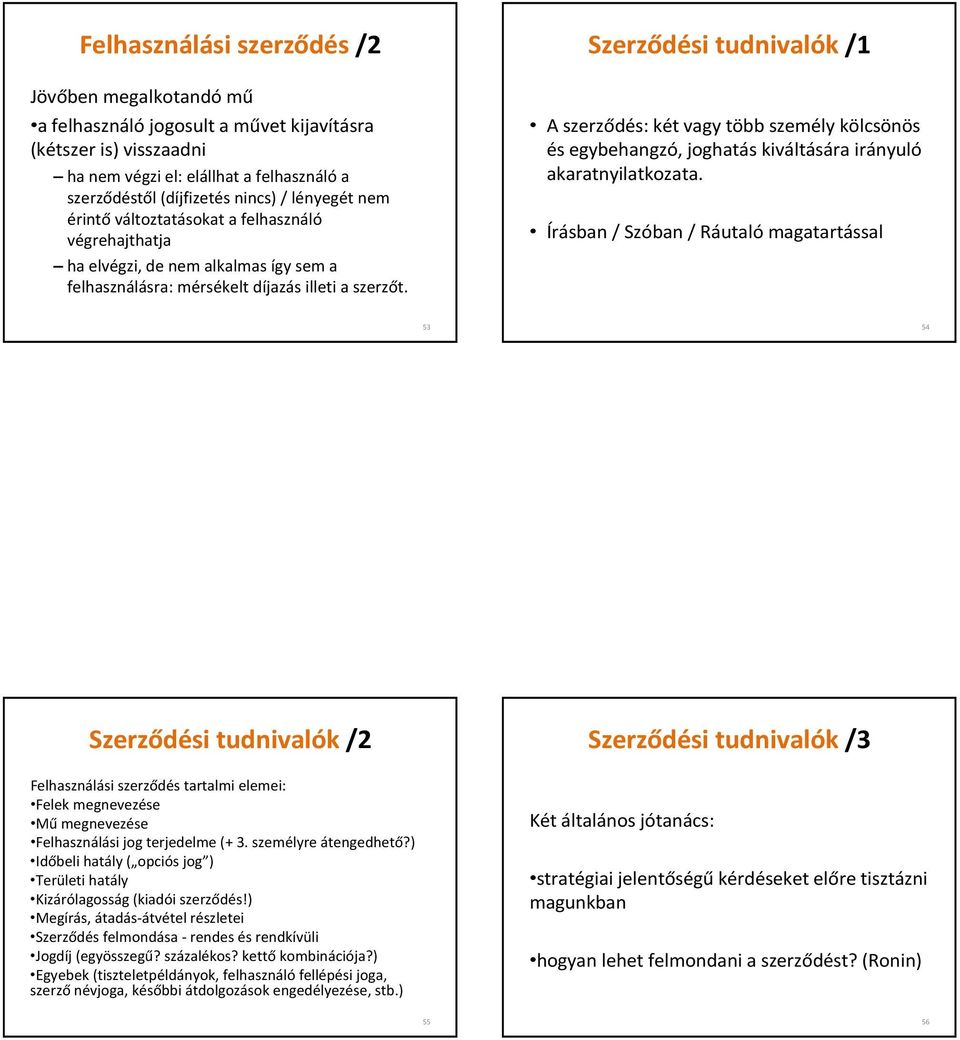 Szerződési tudnivalók/1 A szerződés: két vagy több személy kölcsönös és egybehangzó, joghatás kiváltására irányuló akaratnyilatkozata.