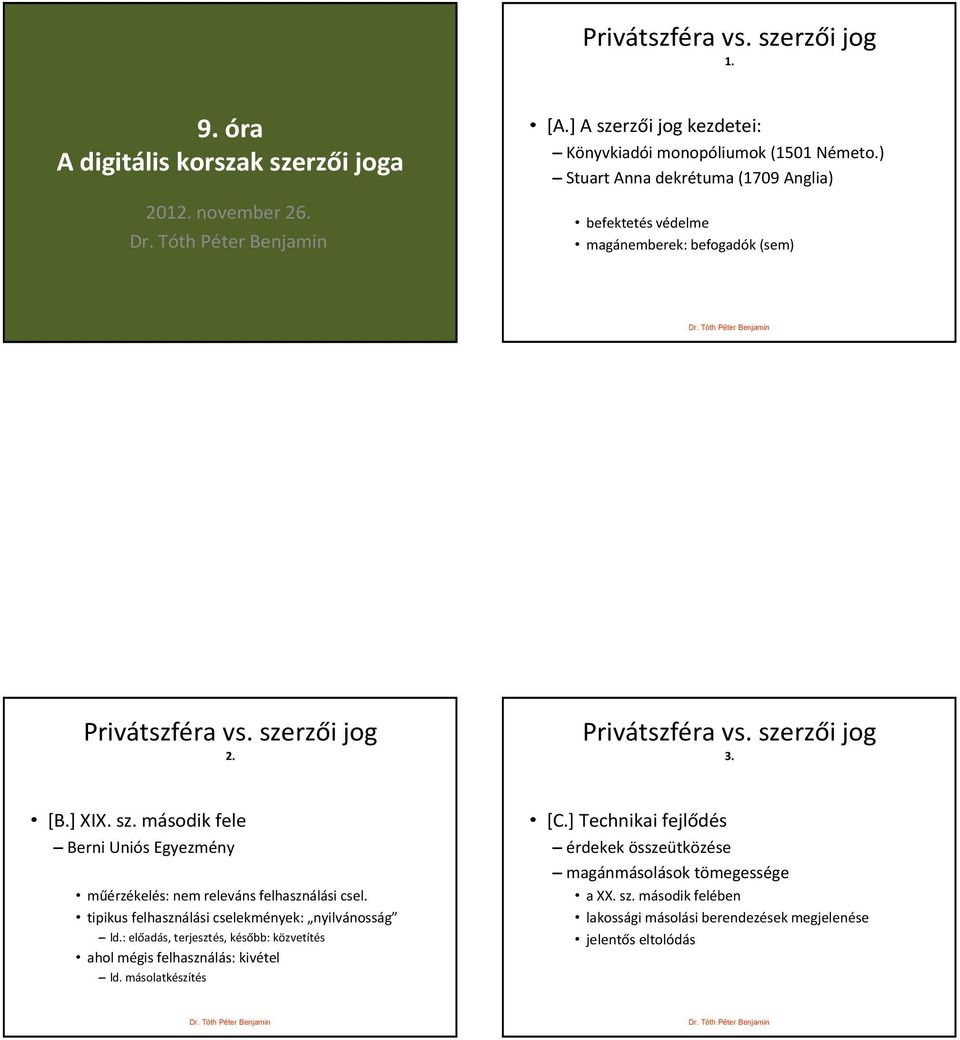 rzői jog 2. Privátszféra vs. szerzői jog 3. [B.] XIX. sz. második fele Berni Uniós Egyezmény műérzékelés: nem releváns felhasználási csel.