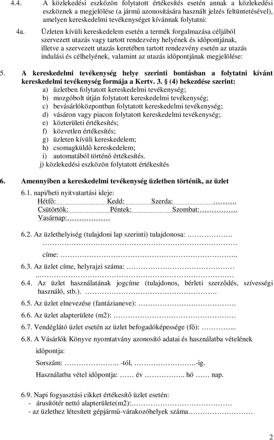 Üzleten kívüli kereskedelem esetén a termék forgalmazása céljából szervezett utazás vagy tartott rendezvény helyének és időpontjának, illetve a szervezett utazás keretében tartott rendezvény esetén