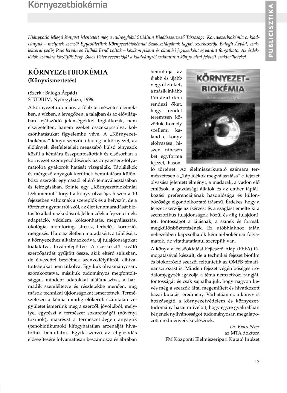 jegyzetként egyaránt forgatható. Az érdeklôdôk számára közöljük Prof. Biacs Péter recenzióját a kiadványról valamint a könyv által felölelt szakterületeket.