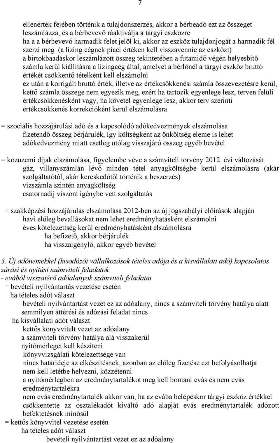 kiállításra a lízingcég által, amelyet a bérlőnél a tárgyi eszköz bruttó értékét csökkentő tételként kell elszámolni ez után a korrigált bruttó érték, illetve az értékcsökkenési számla összevezetésre