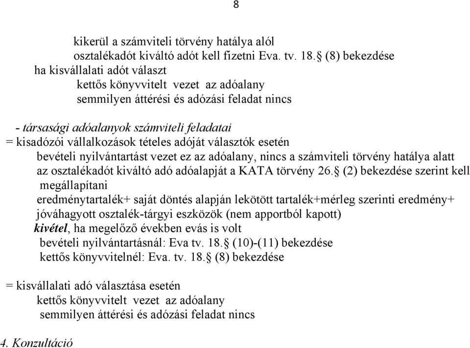 tételes adóját választók esetén bevételi nyilvántartást vezet ez az adóalany, nincs a számviteli törvény hatálya alatt az osztalékadót kiváltó adó adóalapját a KATA törvény 26.