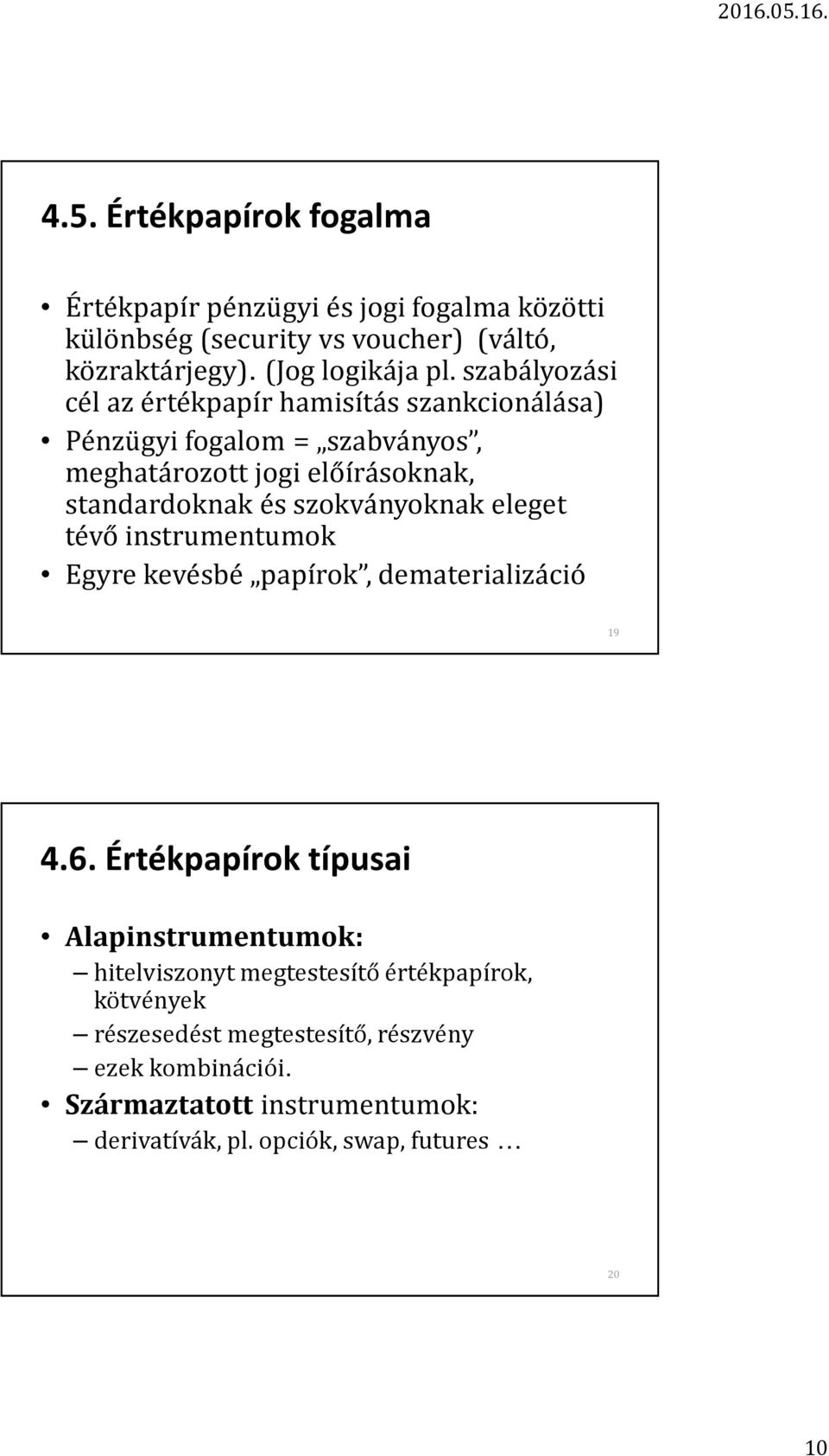 szokványoknak eleget tévő instrumentumok Egyre kevésbé papírok, dematerializáció 19 4.6.