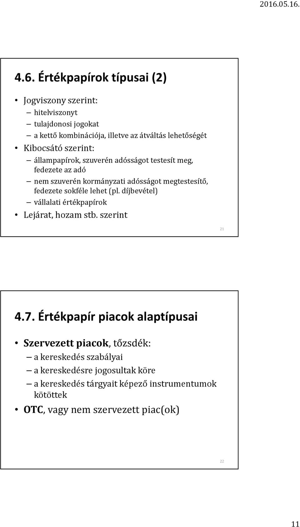 sokféle lehet (pl. díjbevétel) vállalati értékpapírok Lejárat, hozam stb. szerint 21 4.7.