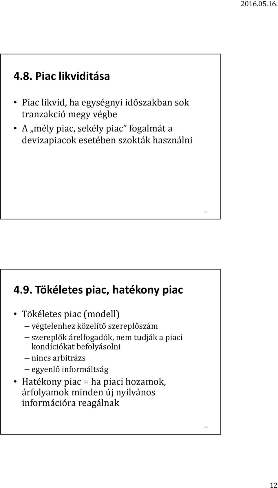 Tökéletes piac, hatékony piac Tökéletes piac (modell) végtelenhez közelítő szereplőszám szereplők árelfogadók,