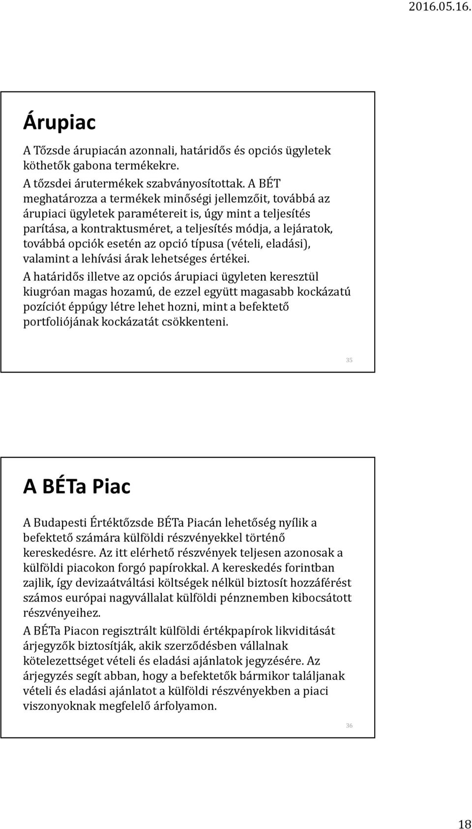 esetén az opció típusa (vételi, eladási), valamint a lehívási árak lehetséges értékei.