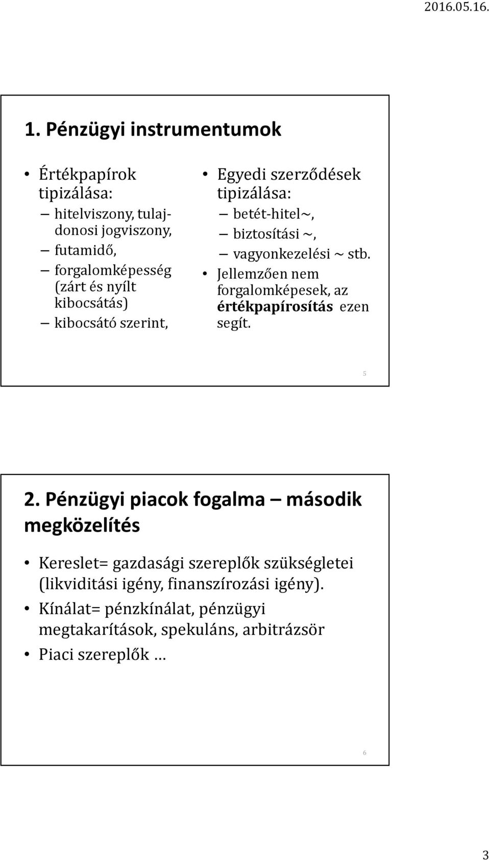 Jellemzően nem forgalomképesek, az értékpapírosítás ezen segít. 5 2.