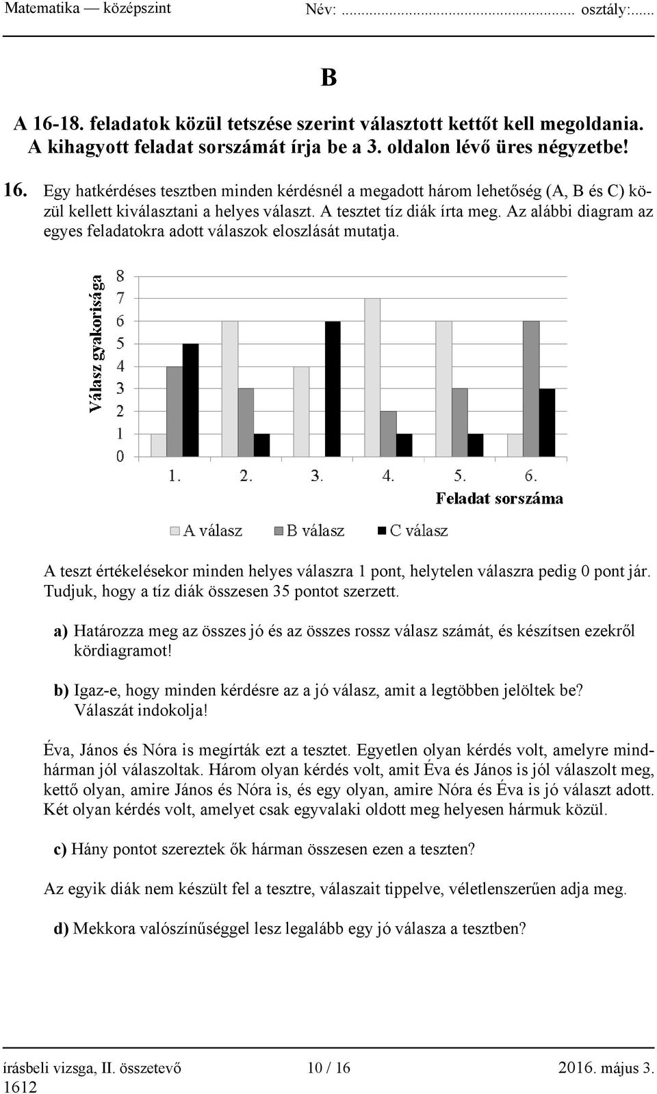 Tudjuk, hogy a tíz diák összesen 35 pontot szerzett. a) Határozza meg az összes jó és az összes rossz válasz számát, és készítsen ezekről kördiagramot!