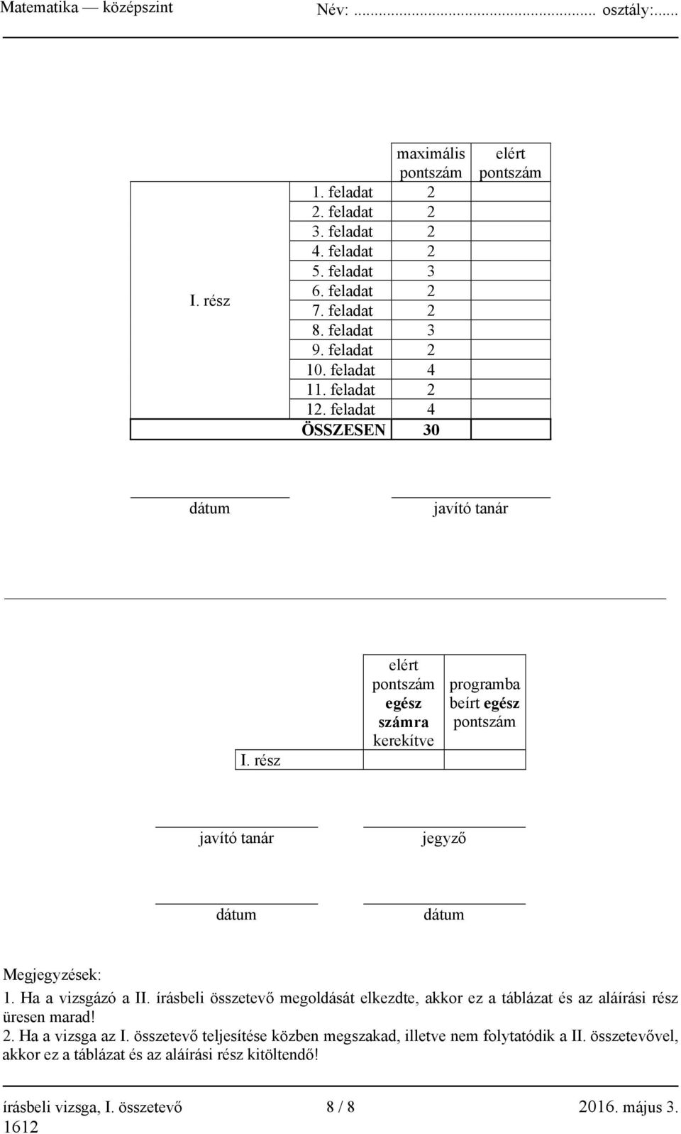 rész elért pontszám egész számra kerekítve programba beírt egész pontszám javító tanár jegyző dátum dátum Megjegyzések: 1. Ha a vizsgázó a II.