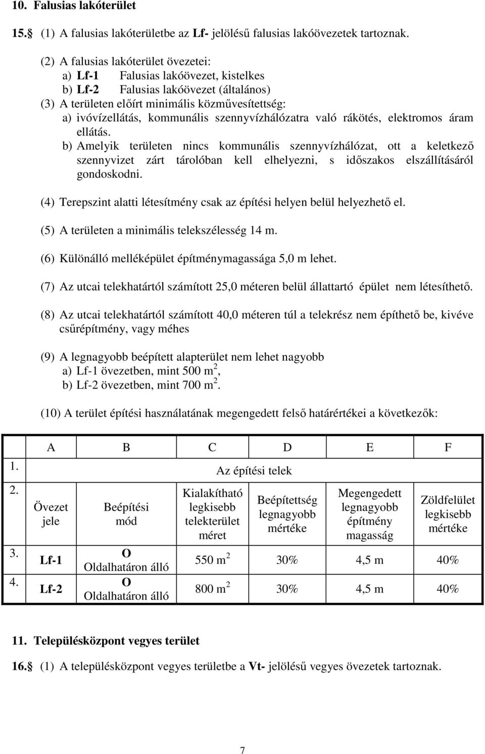 szennyvízhálózatra való rákötés, elektromos áram ellátás.