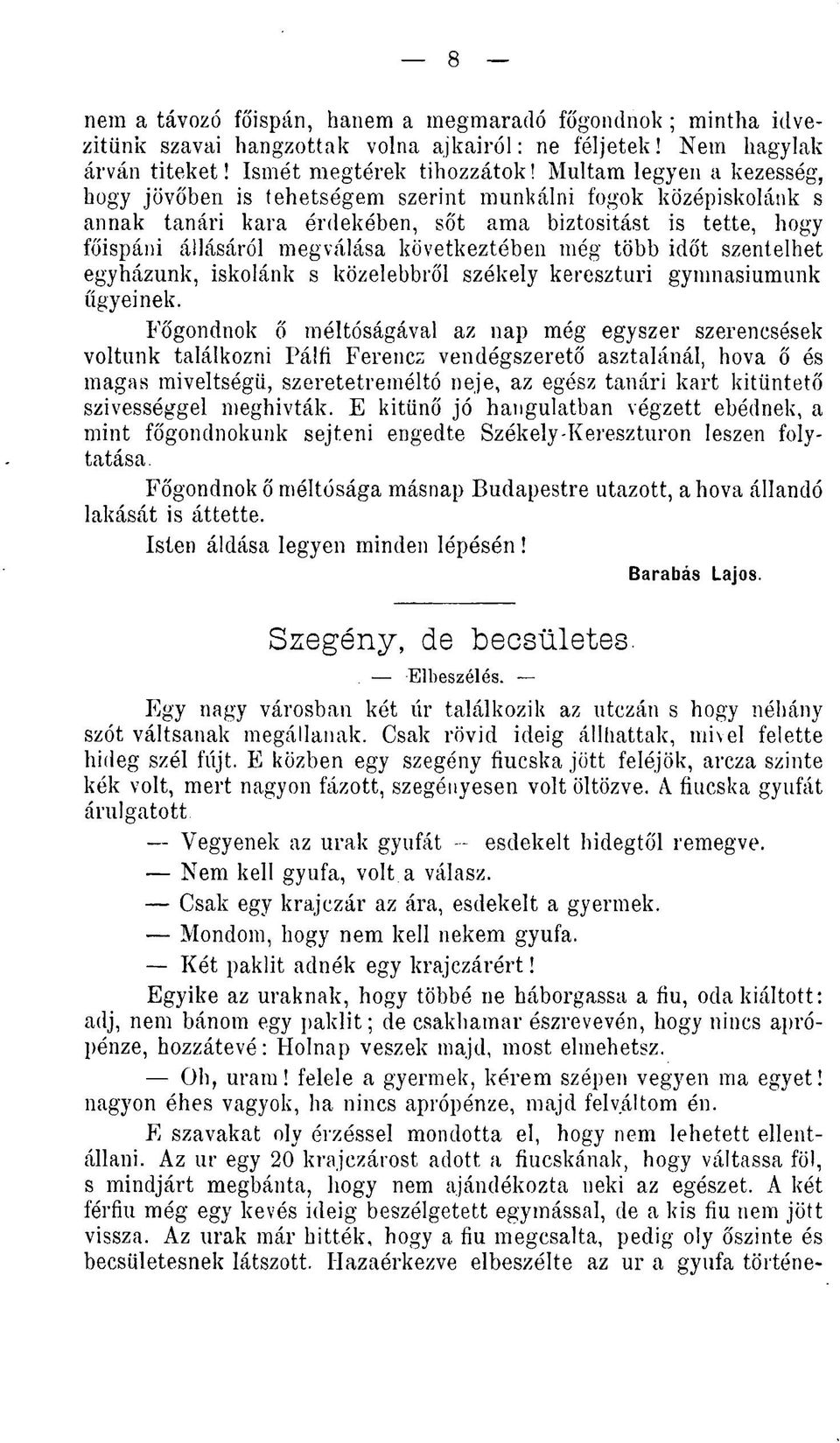 még több időt szentelhet egyházunk, iskolánk s közelebbről székely keresztúri gyninasiumunk ügyeinek.