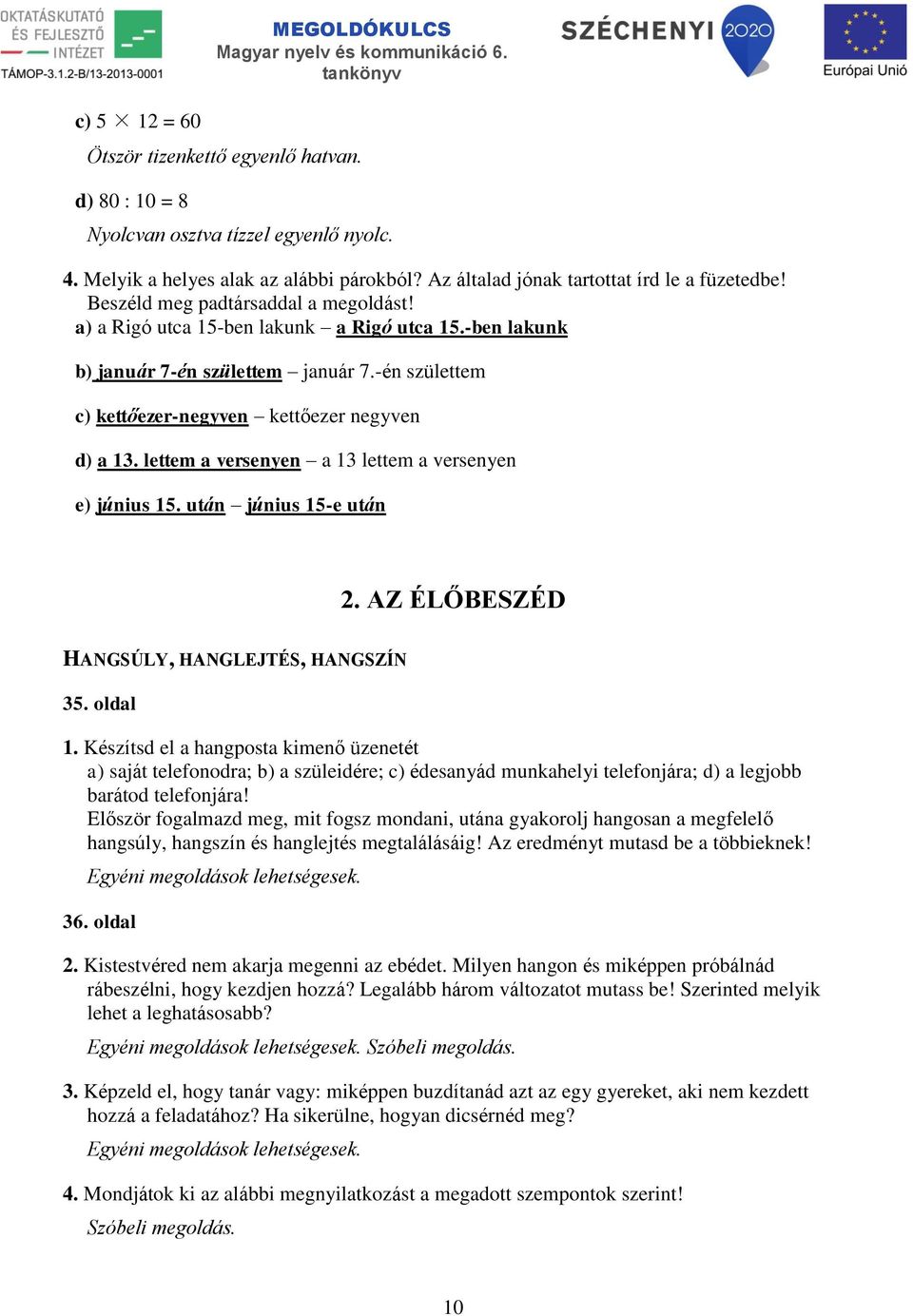 -én születtem c) kettőezer-negyven kettőezer negyven d) a 13. lettem a versenyen a 13 lettem a versenyen e) június 15. után június 15-e után 2. AZ ÉLŐBESZÉD HANGSÚLY, HANGLEJTÉS, HANGSZÍN 35. oldal 1.