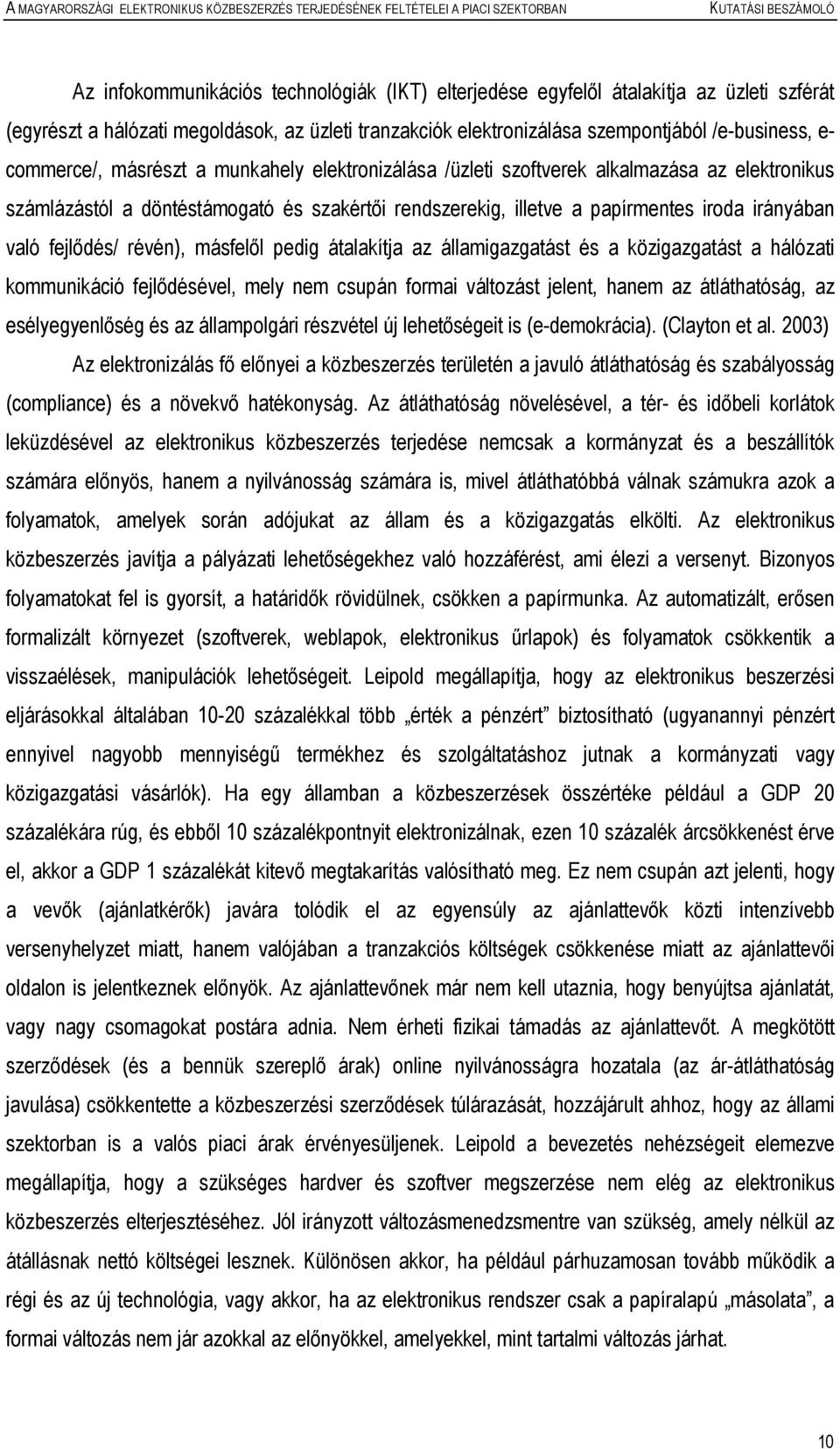 fejlıdés/ révén), másfelıl pedig átalakítja az államigazgatást és a közigazgatást a hálózati kommunikáció fejlıdésével, mely nem csupán formai változást jelent, hanem az átláthatóság, az