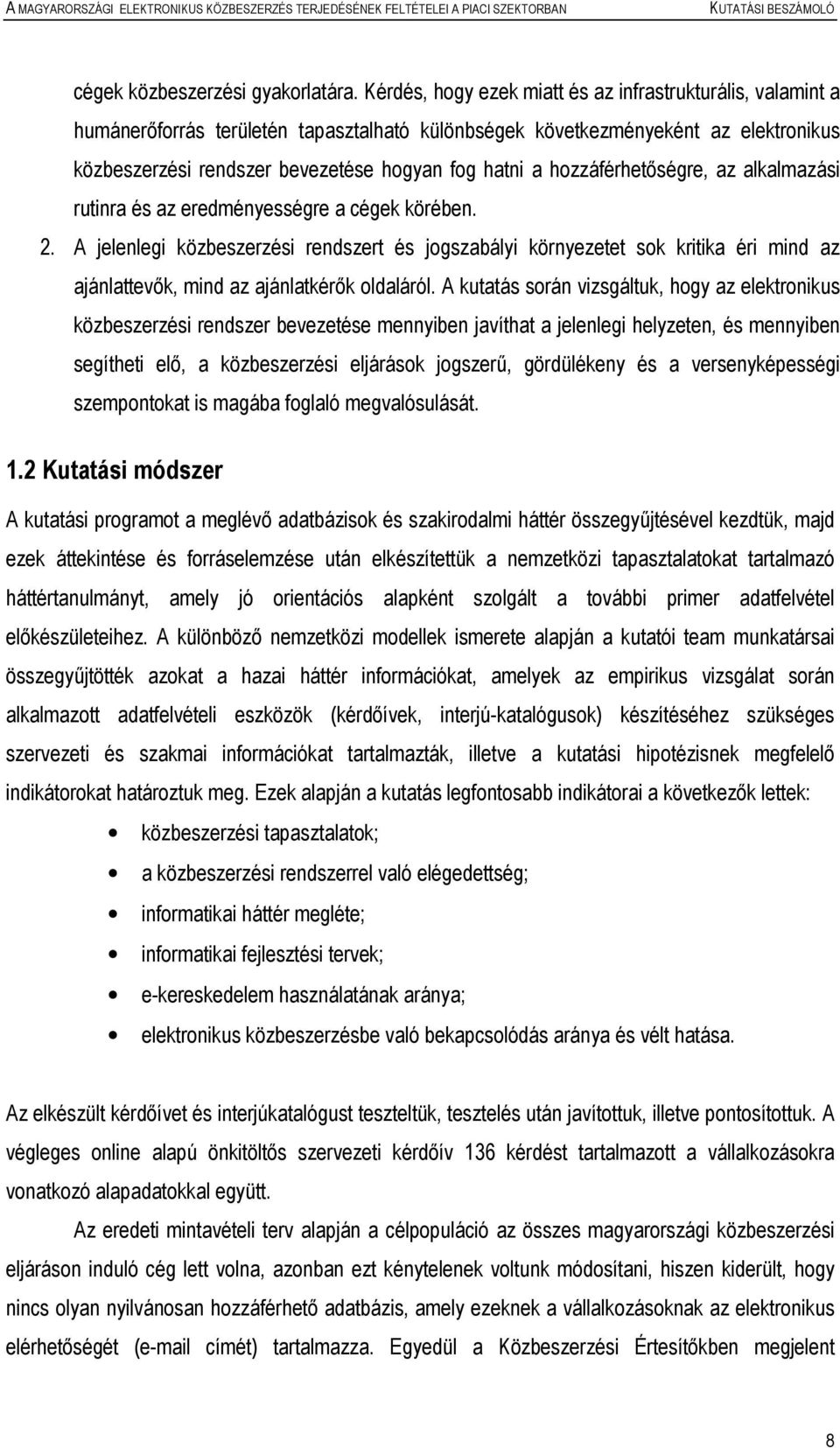 hozzáférhetıségre, az alkalmazási rutinra és az eredményességre a cégek körében. 2.