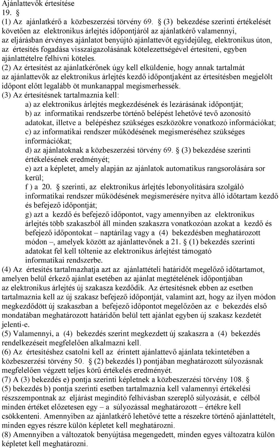 értesítés fogadása visszaigazolásának kötelezettségével értesíteni, egyben ajánlattételre felhívni köteles.