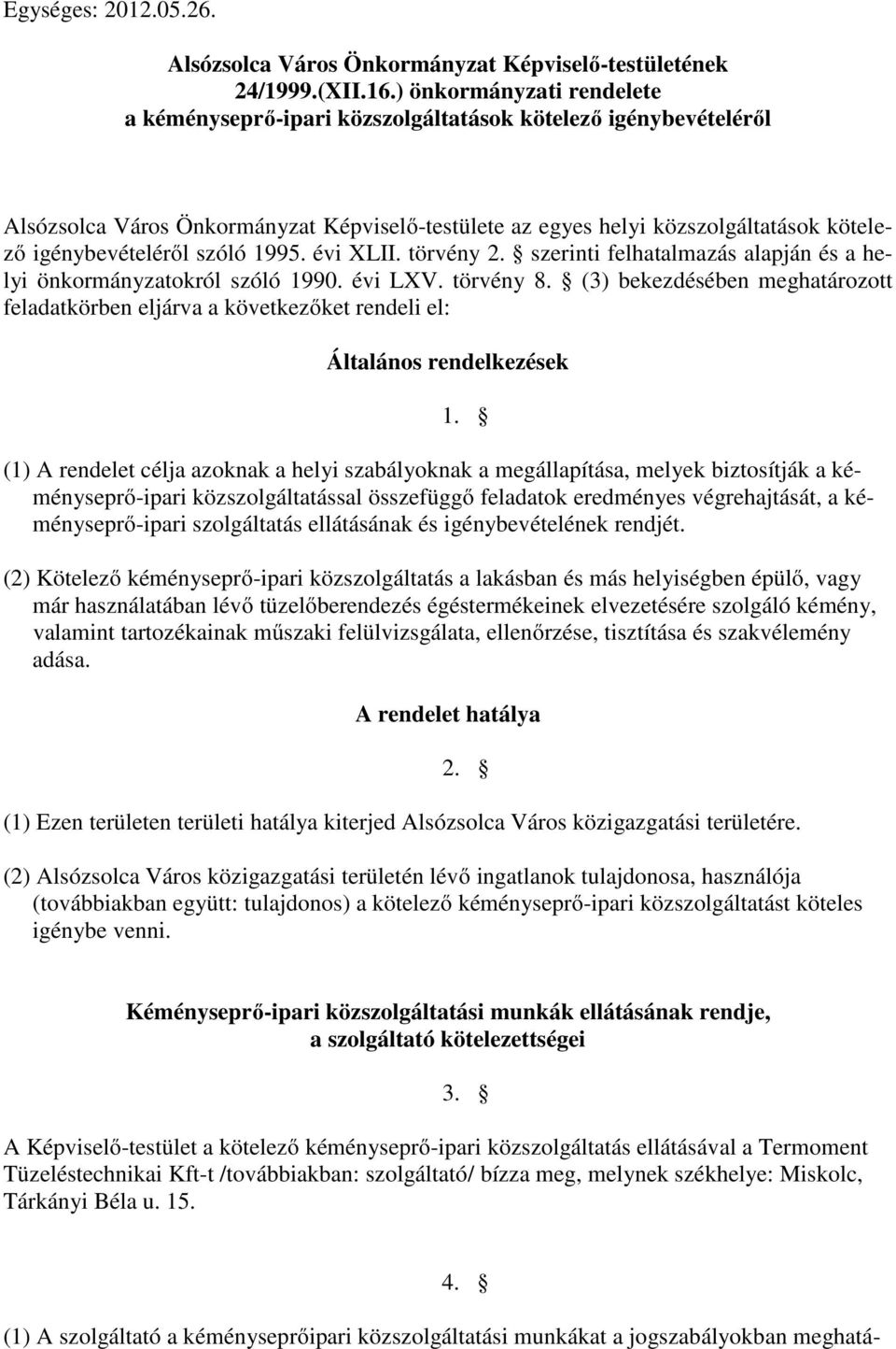 szóló 1995. évi XLII. törvény 2. szerinti felhatalmazás alapján és a helyi önkormányzatokról szóló 1990. évi LXV. törvény 8.