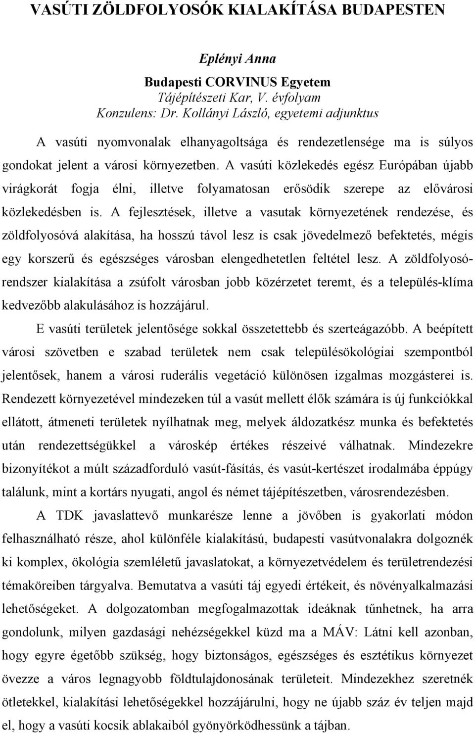 A vasúti közlekedés egész Európában újabb virágkorát fogja élni, illetve folyamatosan erősödik szerepe az elővárosi közlekedésben is.