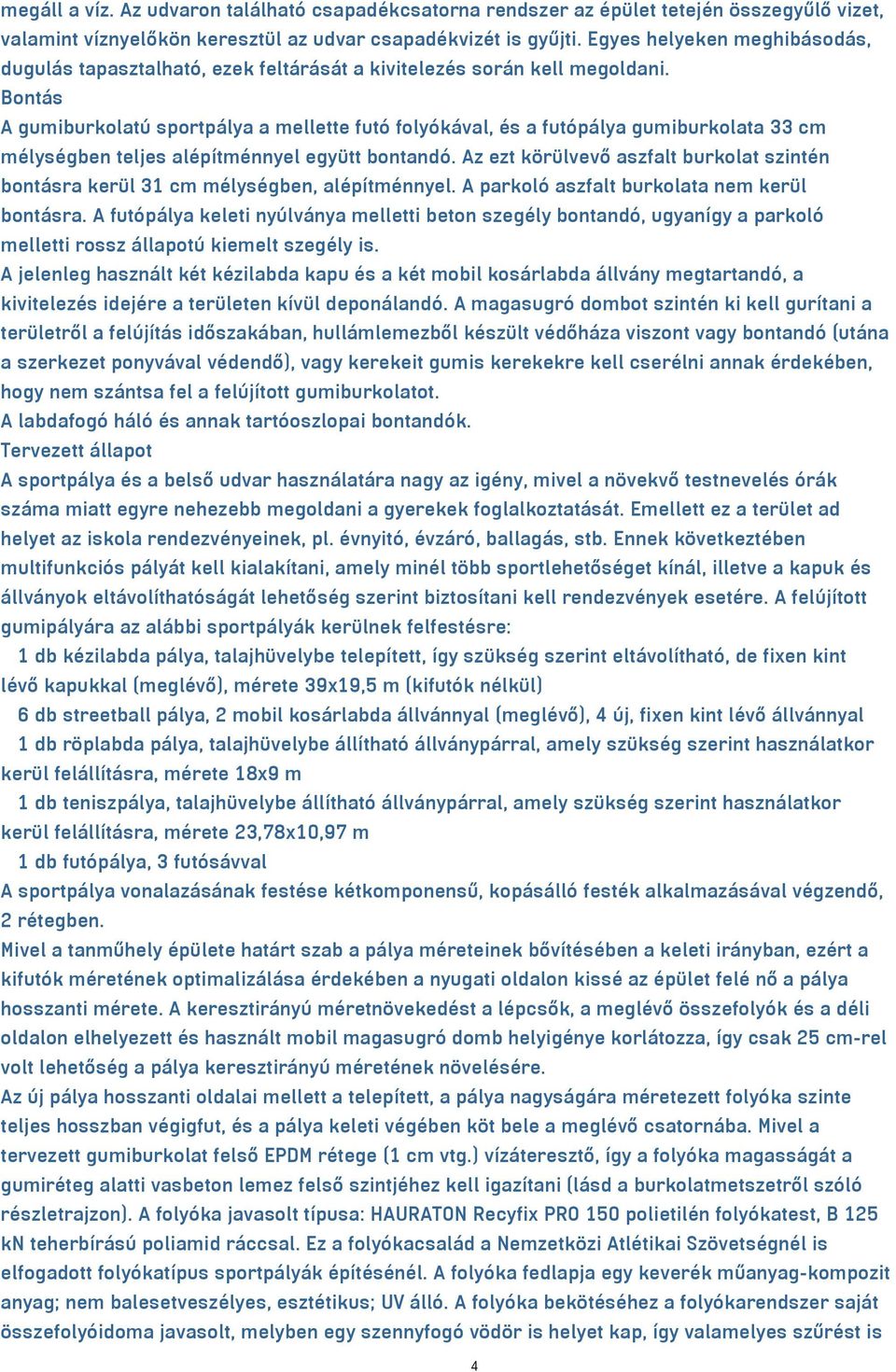 Bontás A gumiburkolatú sportpálya a mellette futó folyókával, és a futópálya gumiburkolata 33 cm mélységben teljes alépítménnyel együtt bontandó.