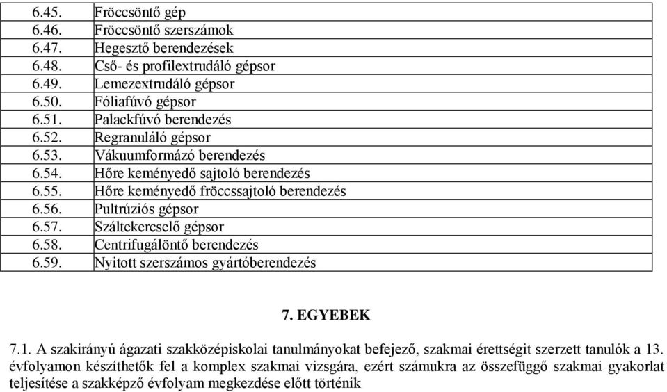 Pultrúziós gépsor 6.57. Száltekercselő gépsor 6.58. Centrifugálöntő berendezés 6.59. Nyitott szerszámos gyártóberendezés 7. EGYEBEK 7.1.