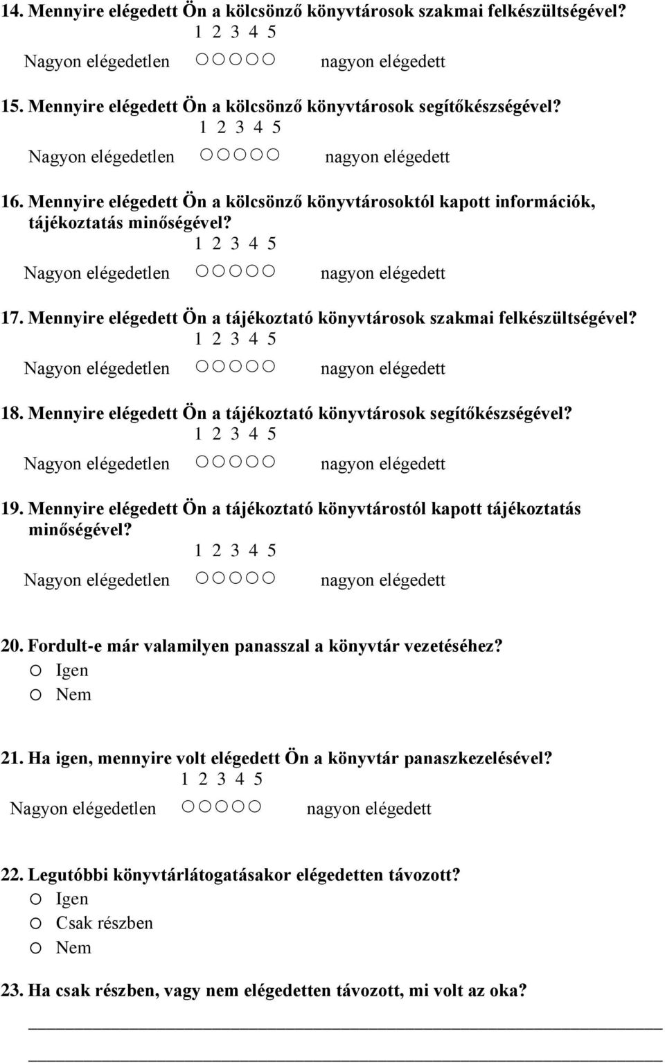 Mennyire elégedett Ön a tájékoztató könyvtárosok segítőkészségével? 19. Mennyire elégedett Ön a tájékoztató könyvtárostól kapott tájékoztatás minőségével? 20.