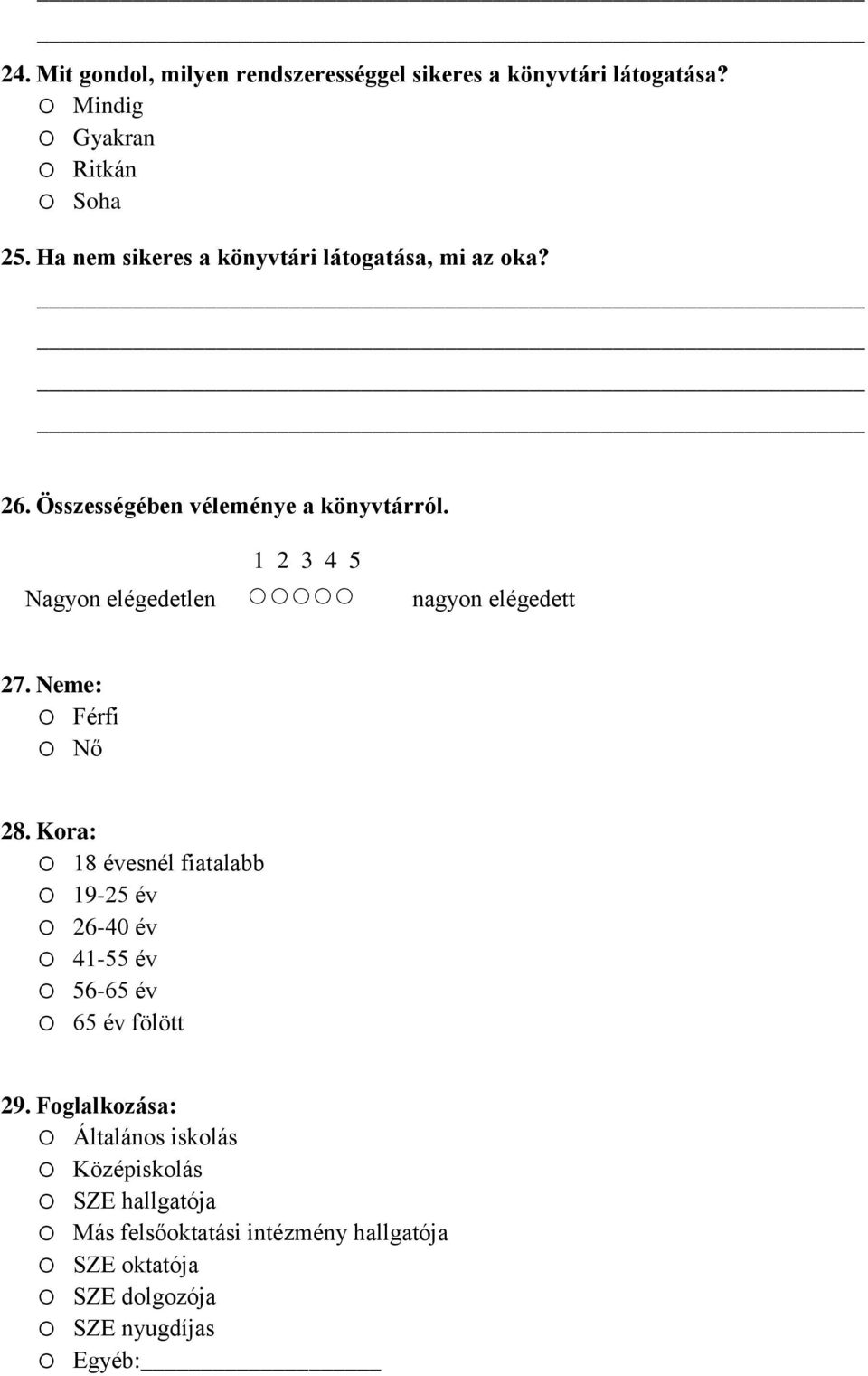 Kora: o 18 évesnél fiatalabb o 19-25 év o 26-40 év o 41-55 év o 56-65 év o 65 év fölött 29.