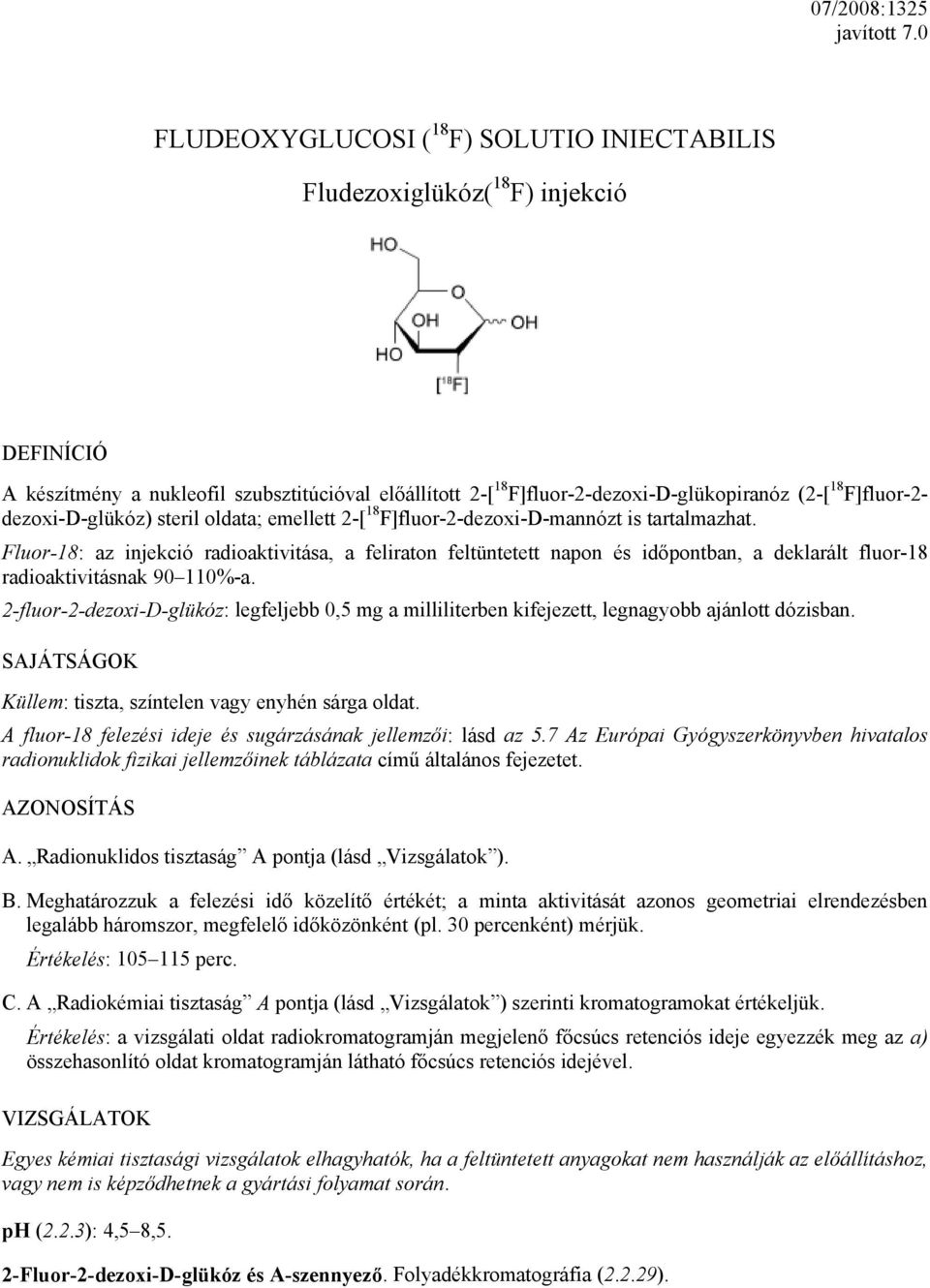 F]fluor-2- dezoxi-d-glükóz) steril oldata; emellett 2-[ 18 F]fluor-2-dezoxi-D-mannózt is tartalmazhat.
