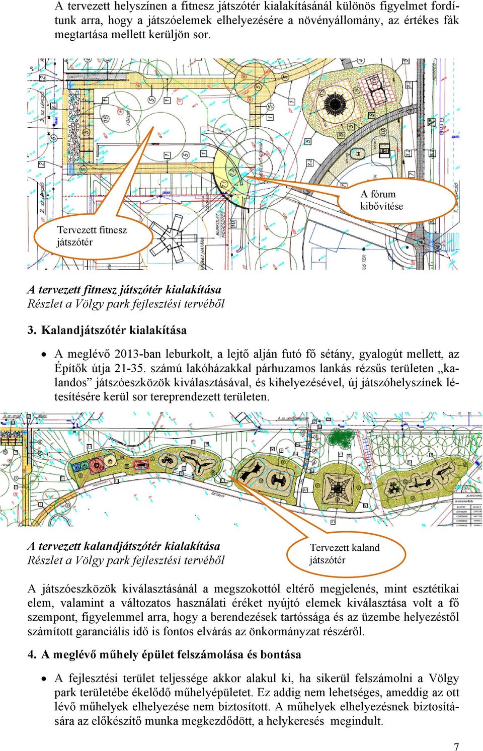 Kalandjátszótér kialakítása A meglévő 2013-ban leburkolt, a lejtő alján futó fő sétány, gyalogút mellett, az Építők útja 21-35.