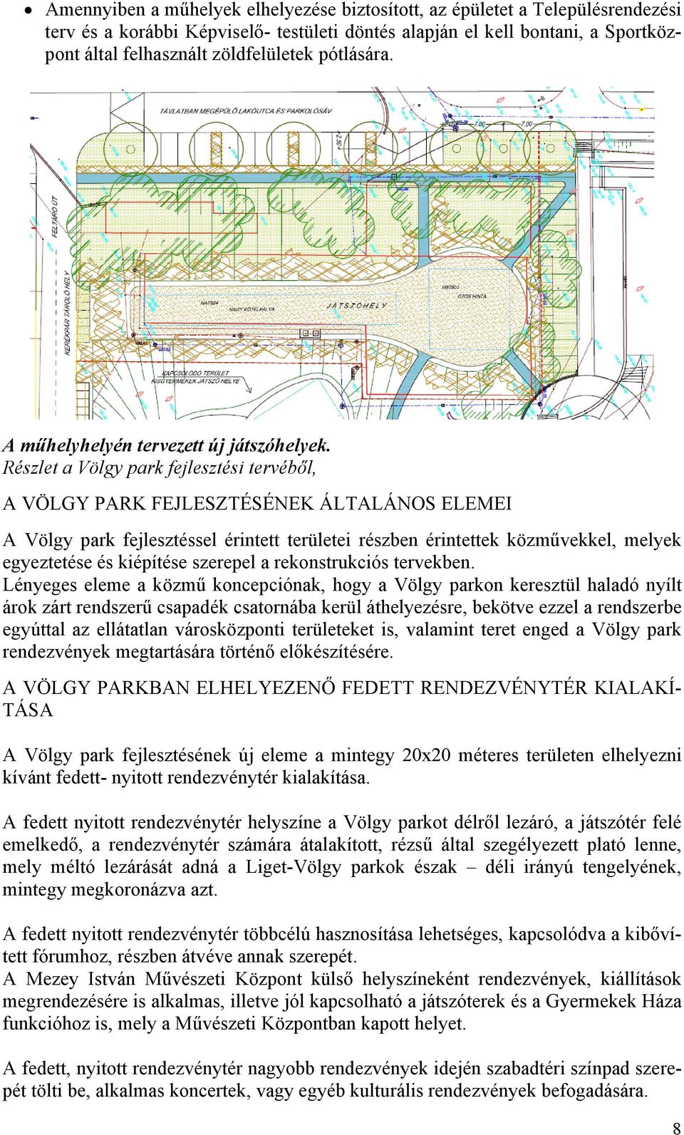 Részlet a Völgy park fejlesztési tervéből, A VÖLGY PARK FEJLESZTÉSÉNEK ÁLTALÁNOS ELEMEI A Völgy park fejlesztéssel érintett területei részben érintettek közművekkel, melyek egyeztetése és kiépítése